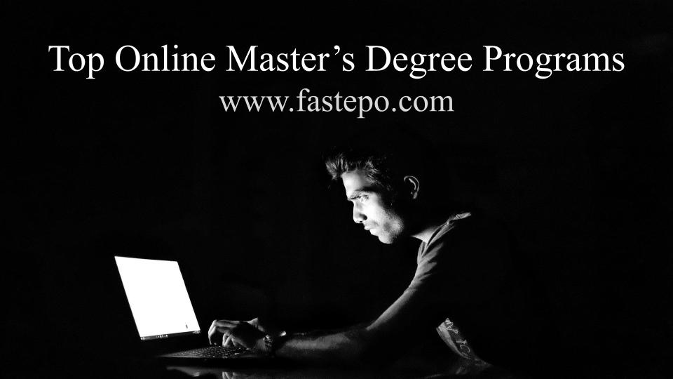 Top Online Master's Degree programs (distance learning)- Fastepo