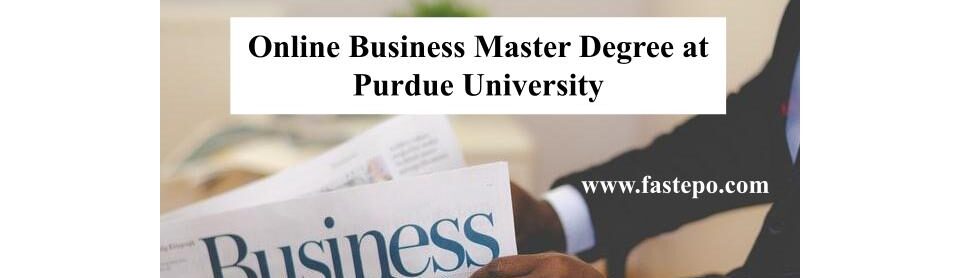 In this post, there are some different Online Business Master Degree programmes at Purdue University (Purdue University Online MBA).