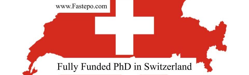Fully funded PhD in Switzerland at different Universities - Fastepo