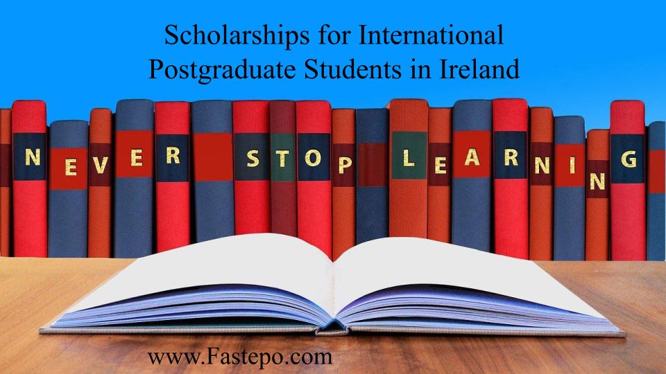 Scholarships for International Postgraduate Students in Ireland - Fastepo