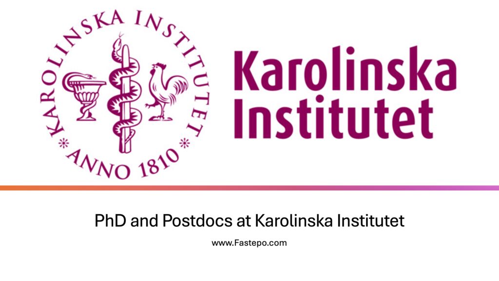 In this post, our Fastepo Team presents available fully-funded PhD and postdoctoral vacancies at the Karolinska Institutet in Sweden.  Regular updates will be made to it.